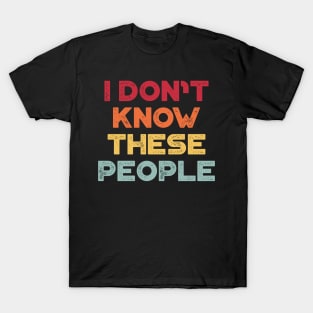 I Don't Know These People Sunset Funny T-Shirt